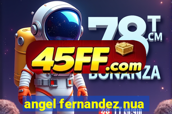 angel fernandez nua